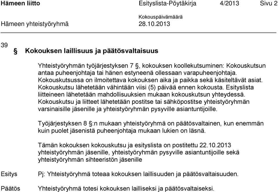 lista liitteineen lähetetään mahdollisuuksien mukaan kokouskutsun yhteydessä.