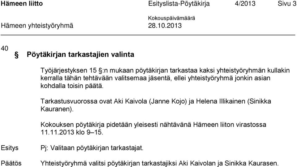 Tarkastusvuorossa ovat Aki Kaivola (Janne Kojo) ja Helena Illikainen (Sinikka Kauranen).
