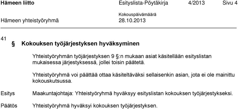 Yhteistyöryhmä voi päättää ottaa käsiteltäväksi sellaisenkin asian, jota ei ole mainittu kokouskutsussa.