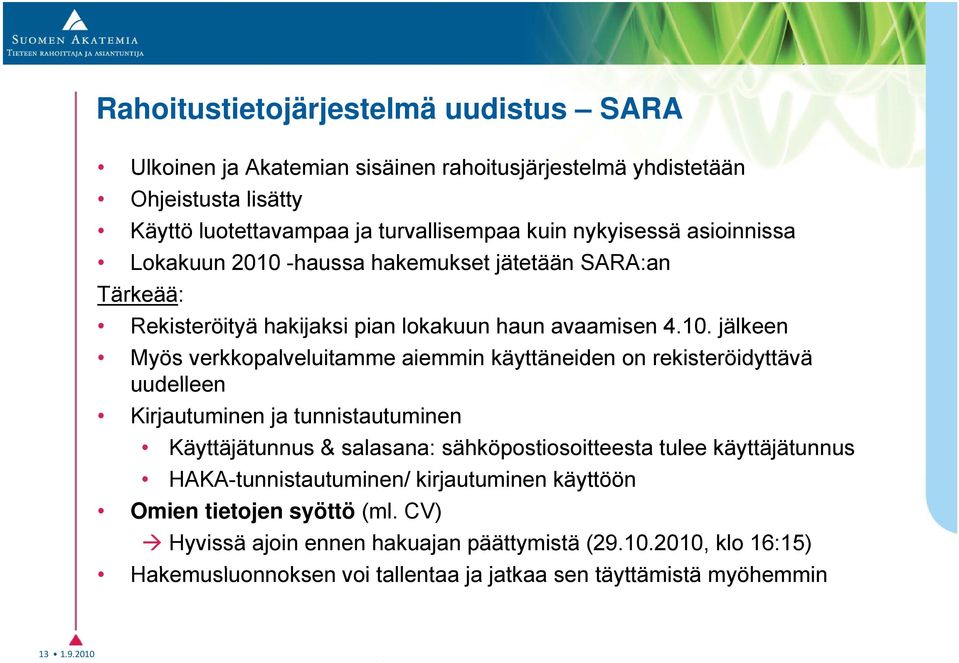 -haussa hakemukset jätetään SARA:an Tärkeää: Rekisteröityä hakijaksi pian lokakuun haun avaamisen 4.10.