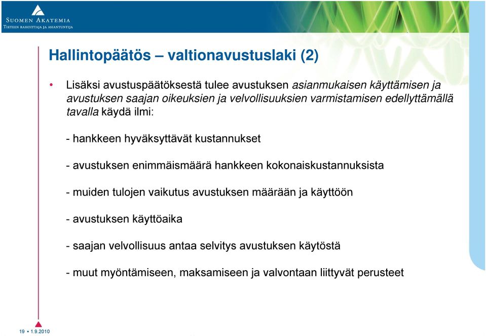 avustuksen enimmäismäärä hankkeen kokonaiskustannuksista - muiden tulojen vaikutus avustuksen määrään ja käyttöön - avustuksen