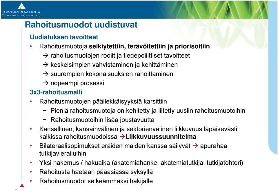 rahoitusmuotoihin Rahoitusmuotoihin lisää joustavuutta Kansallinen, kansainvälinen ja sektorienvälinen liikkuvuus läpäisevästi kaikissa rahoitusmuodoissa Liikkuvuussuunnitelma Bilateraalisopimukset