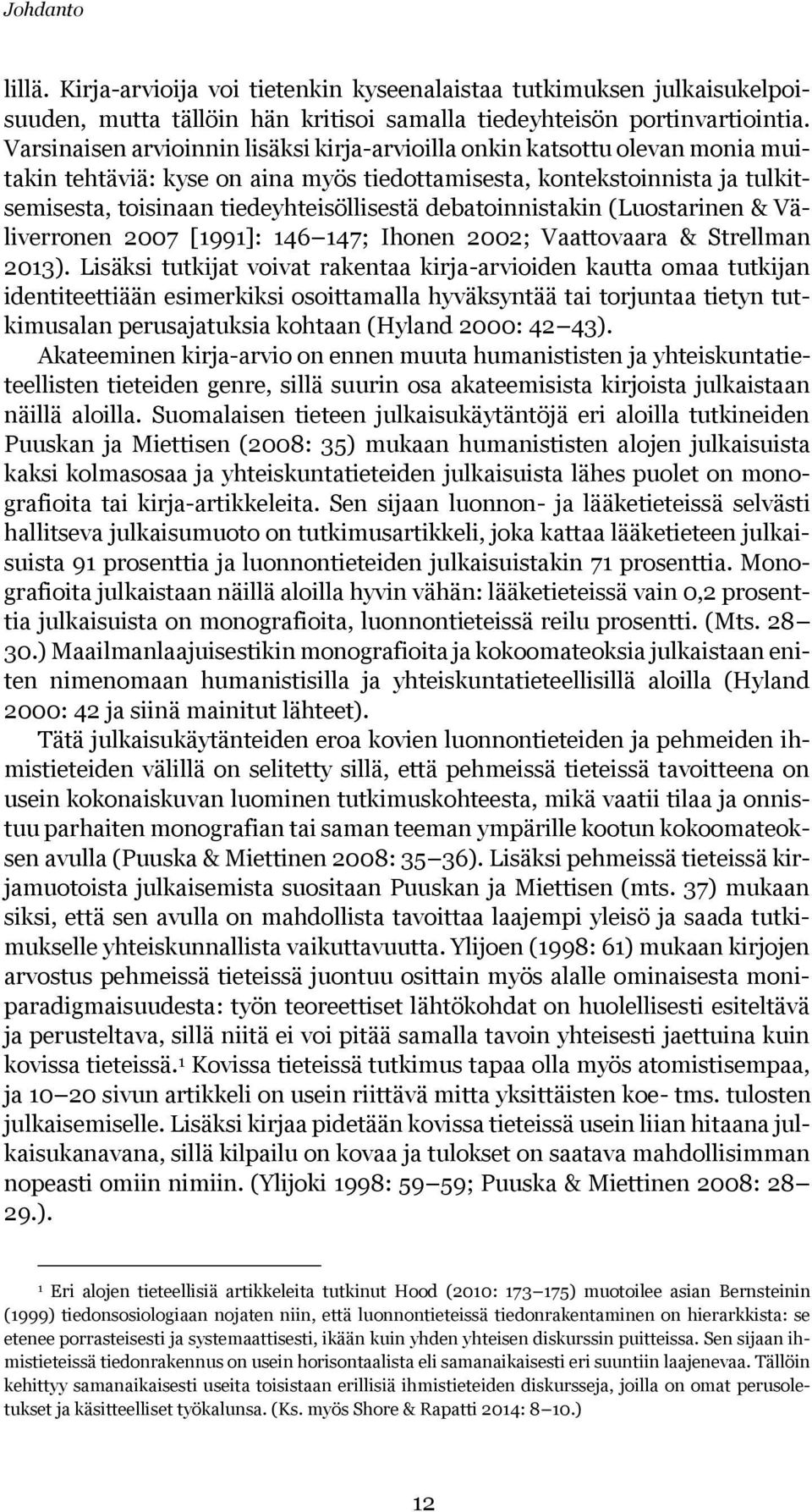 debatoinnistakin (Luostarinen & Väliverronen 2007 [1991]: 146 147; Ihonen 2002; Vaattovaara & Strellman 2013).