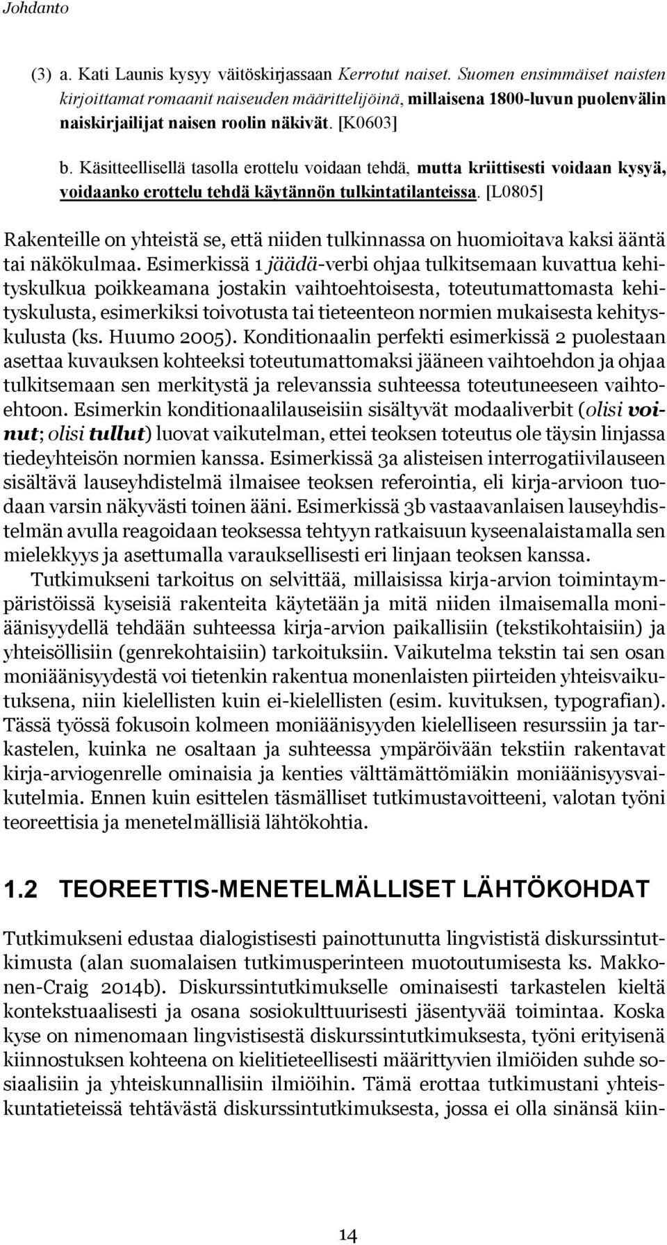 Käsitteellisellä tasolla erottelu voidaan tehdä, mutta kriittisesti voidaan kysyä, voidaanko erottelu tehdä käytännön tulkintatilanteissa.