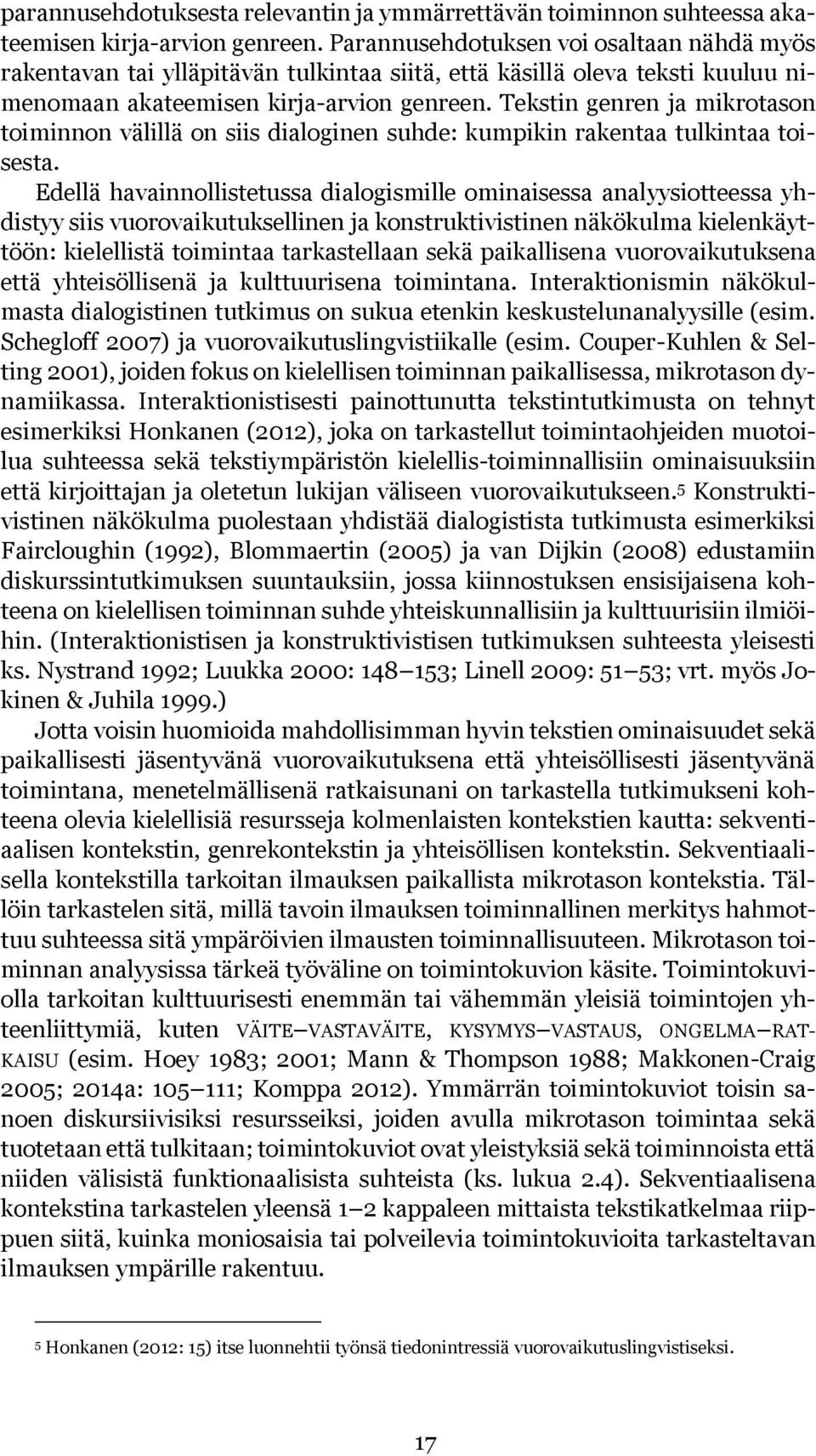 Tekstin genren ja mikrotason toiminnon välillä on siis dialoginen suhde: kumpikin rakentaa tulkintaa toisesta.