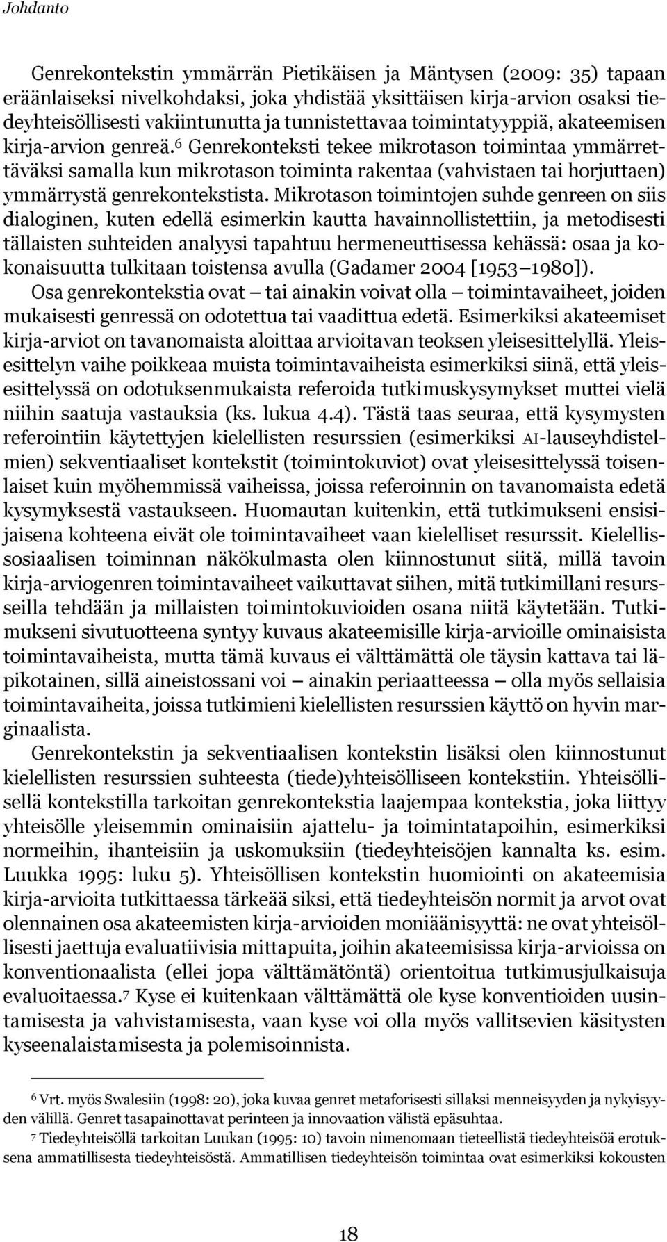 6 Genrekonteksti tekee mikrotason toimintaa ymmärrettäväksi samalla kun mikrotason toiminta rakentaa (vahvistaen tai horjuttaen) ymmärrystä genrekontekstista.