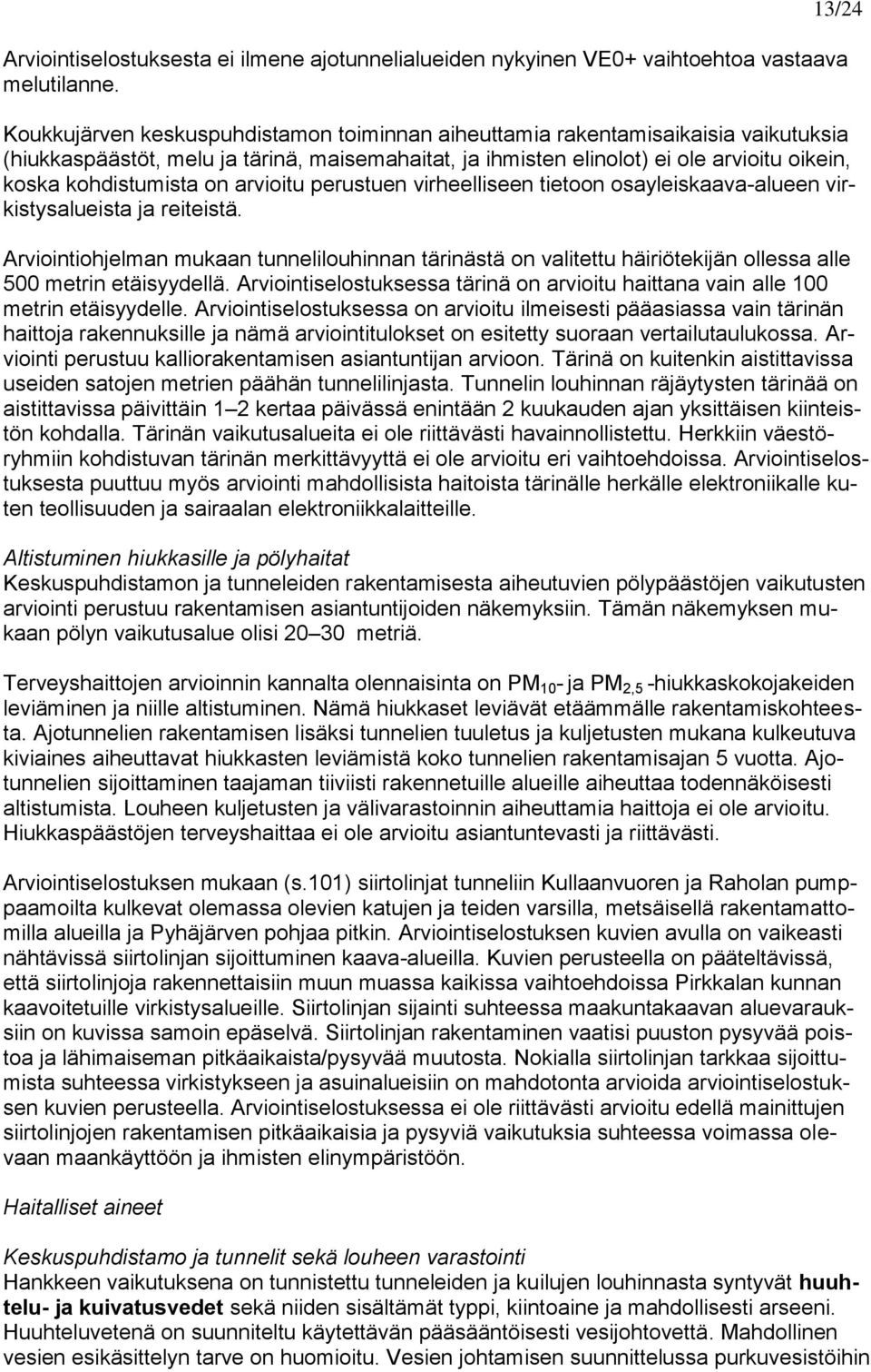 kohdistumista on arvioitu perustuen virheelliseen tietoon osayleiskaava-alueen virkistysalueista ja reiteistä.