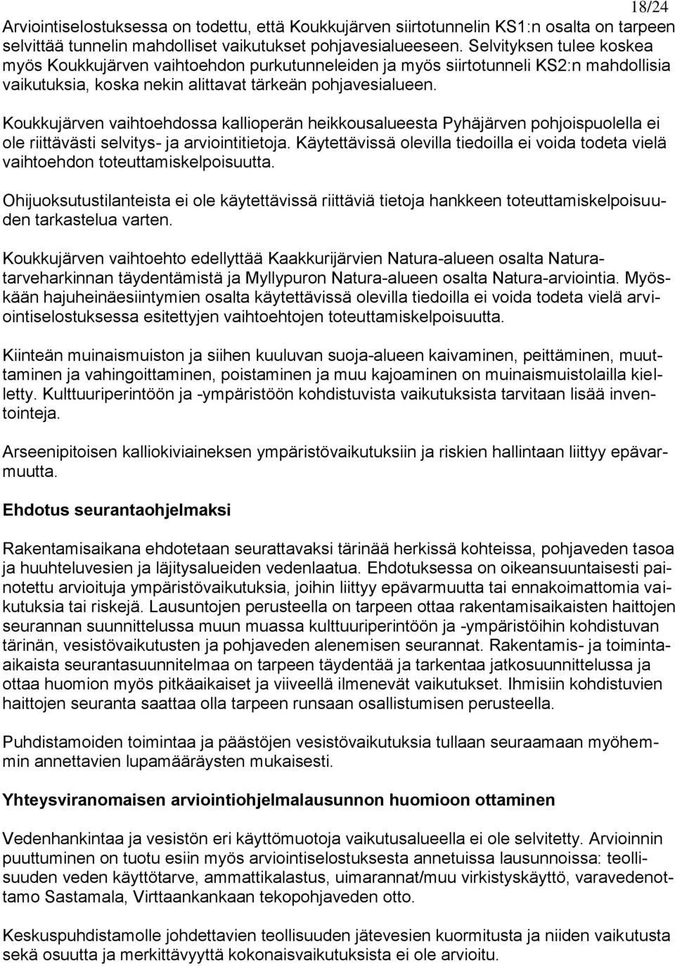 Koukkujärven vaihtoehdossa kallioperän heikkousalueesta Pyhäjärven pohjoispuolella ei ole riittävästi selvitys- ja arviointitietoja.
