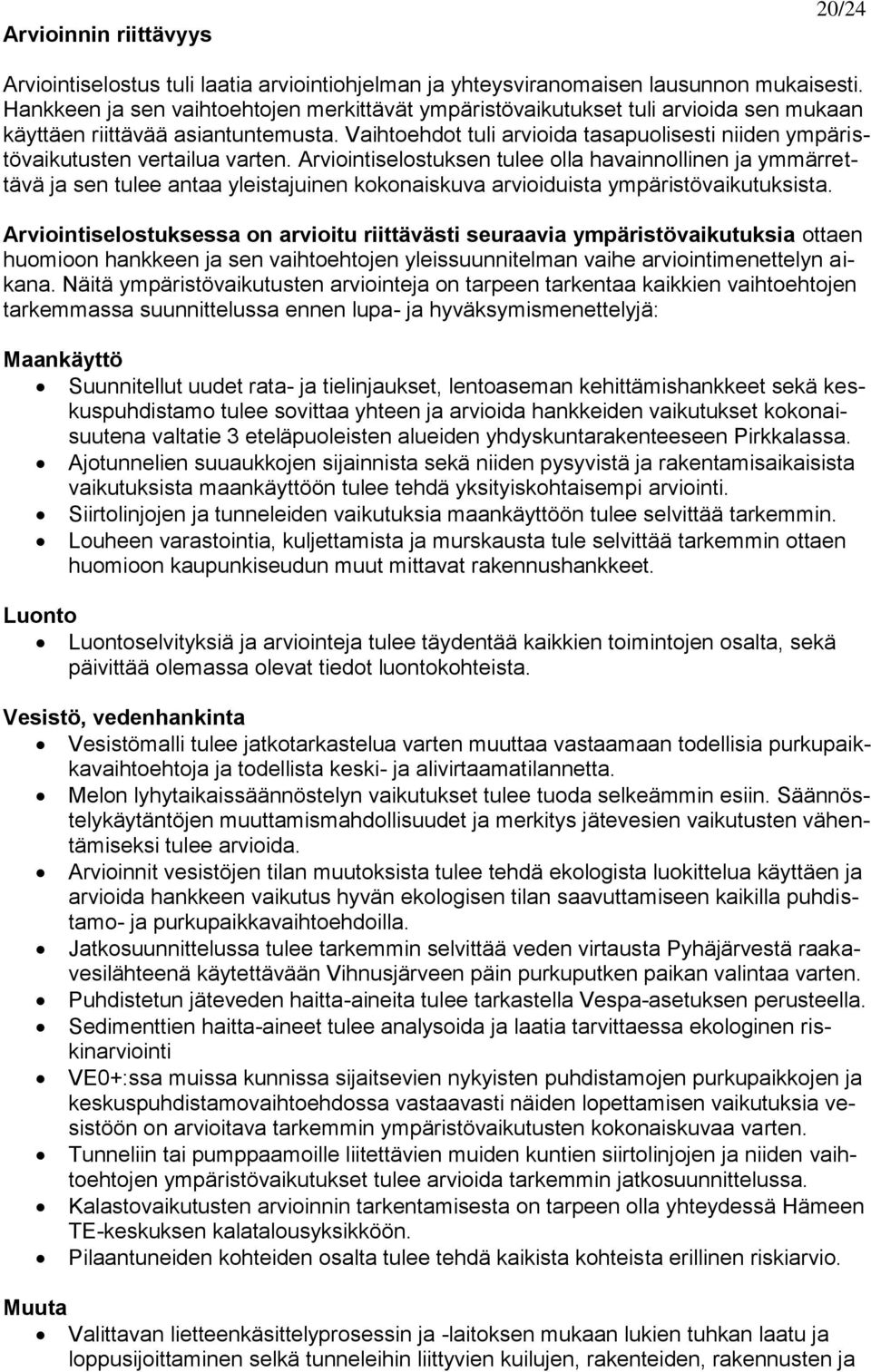 Vaihtoehdot tuli arvioida tasapuolisesti niiden ympäristövaikutusten vertailua varten.