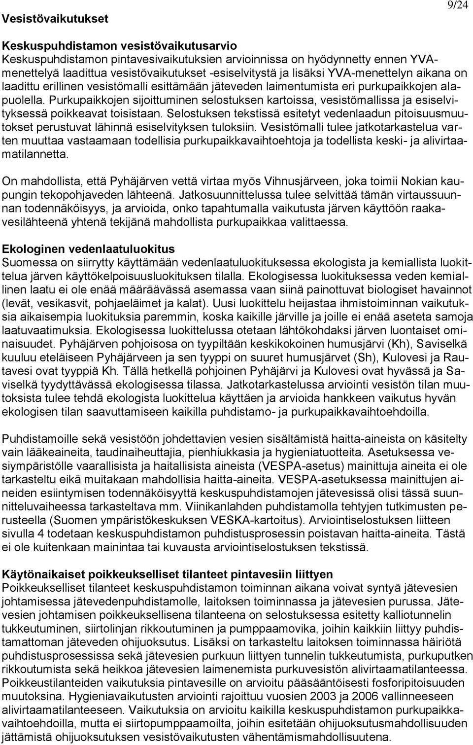 Purkupaikkojen sijoittuminen selostuksen kartoissa, vesistömallissa ja esiselvityksessä poikkeavat toisistaan.