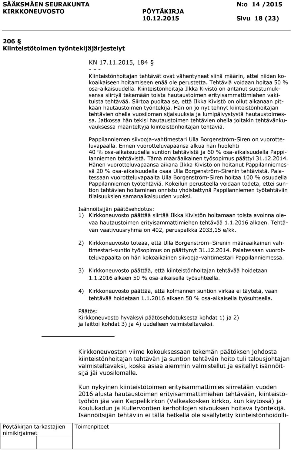 Kiinteistönhoitaja Ilkka Kivistö on antanut suostumuksensa siirtyä tekemään toista hautaustoimen erityisammattimiehen vakituista tehtävää.