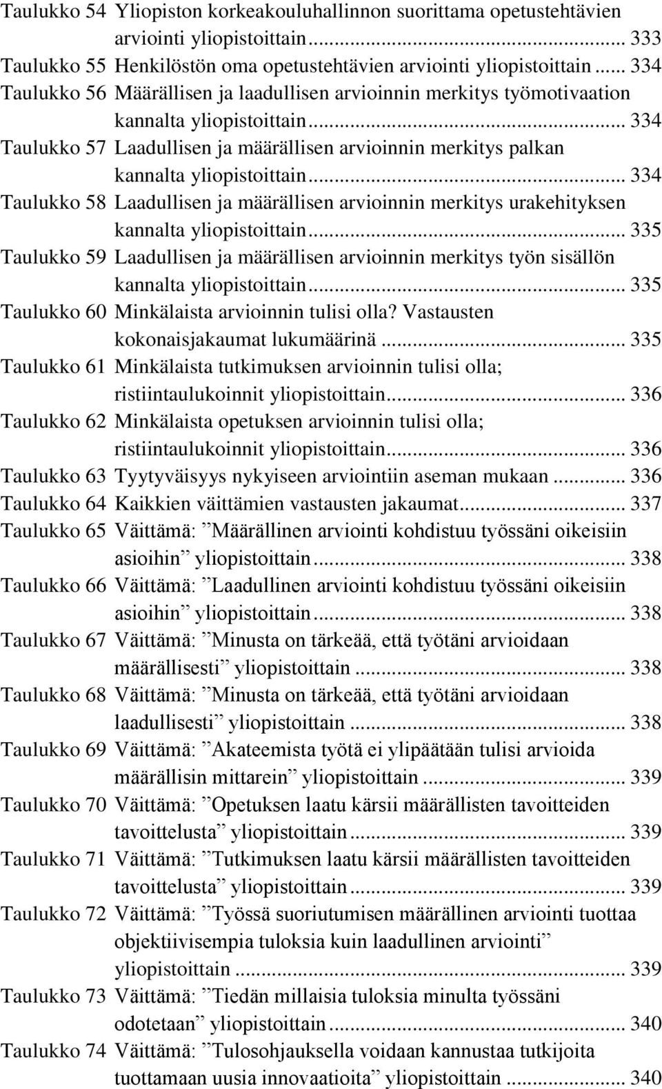 .. 334 Taulukko 57 Laadullisen ja määrällisen arvioinnin merkitys palkan kannalta yliopistoittain.