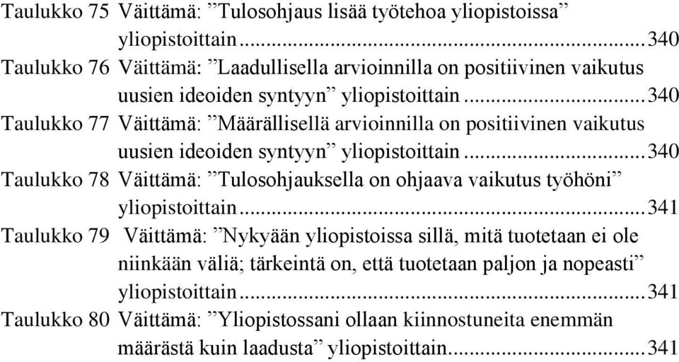 .. 340 Taulukko 77 Väittämä: Määrällisellä arvioinnilla on positiivinen vaikutus uusien ideoiden syntyyn yliopistoittain.