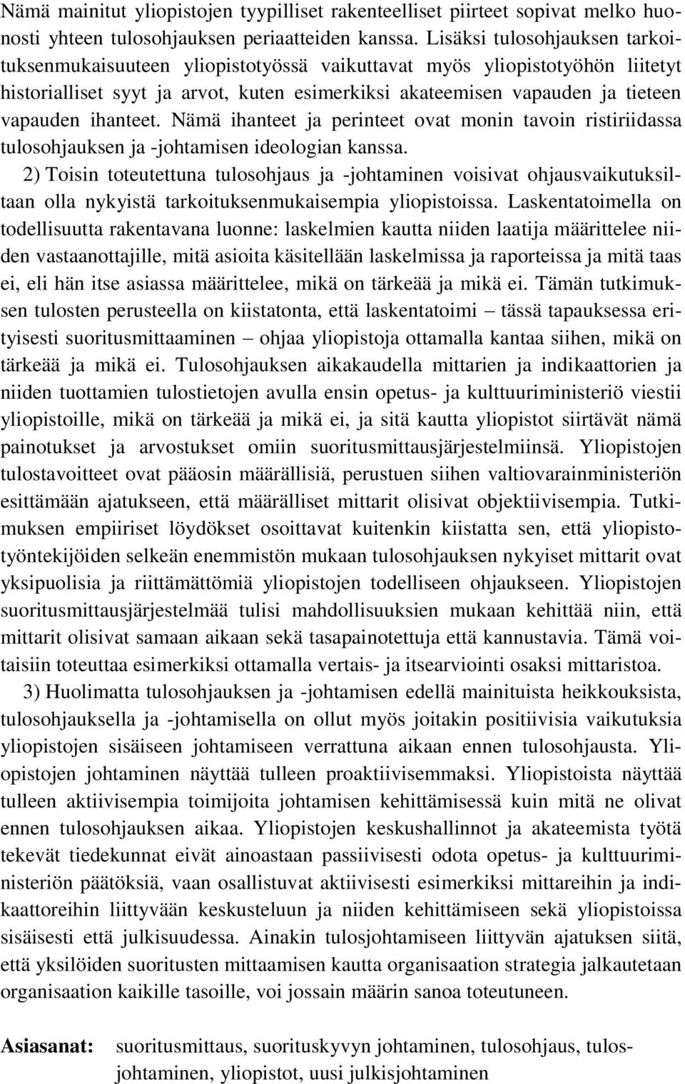 ihanteet. Nämä ihanteet ja perinteet ovat monin tavoin ristiriidassa tulosohjauksen ja -johtamisen ideologian kanssa.