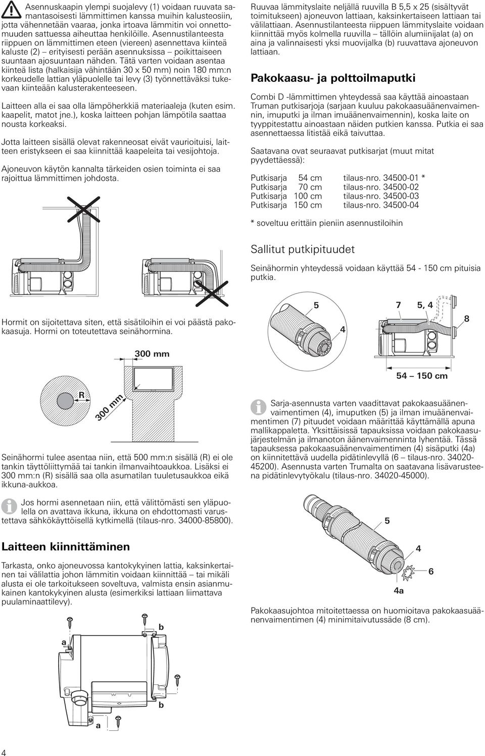 Tätä varten voidaan asentaa kiinteä lista (halkaisija vähintään 30 x 0 mm) noin 180 mm:n korkeudelle lattian yläpuolelle tai levy (3) työnnettäväksi tukevaan kiinteään kalusterakenteeseen.