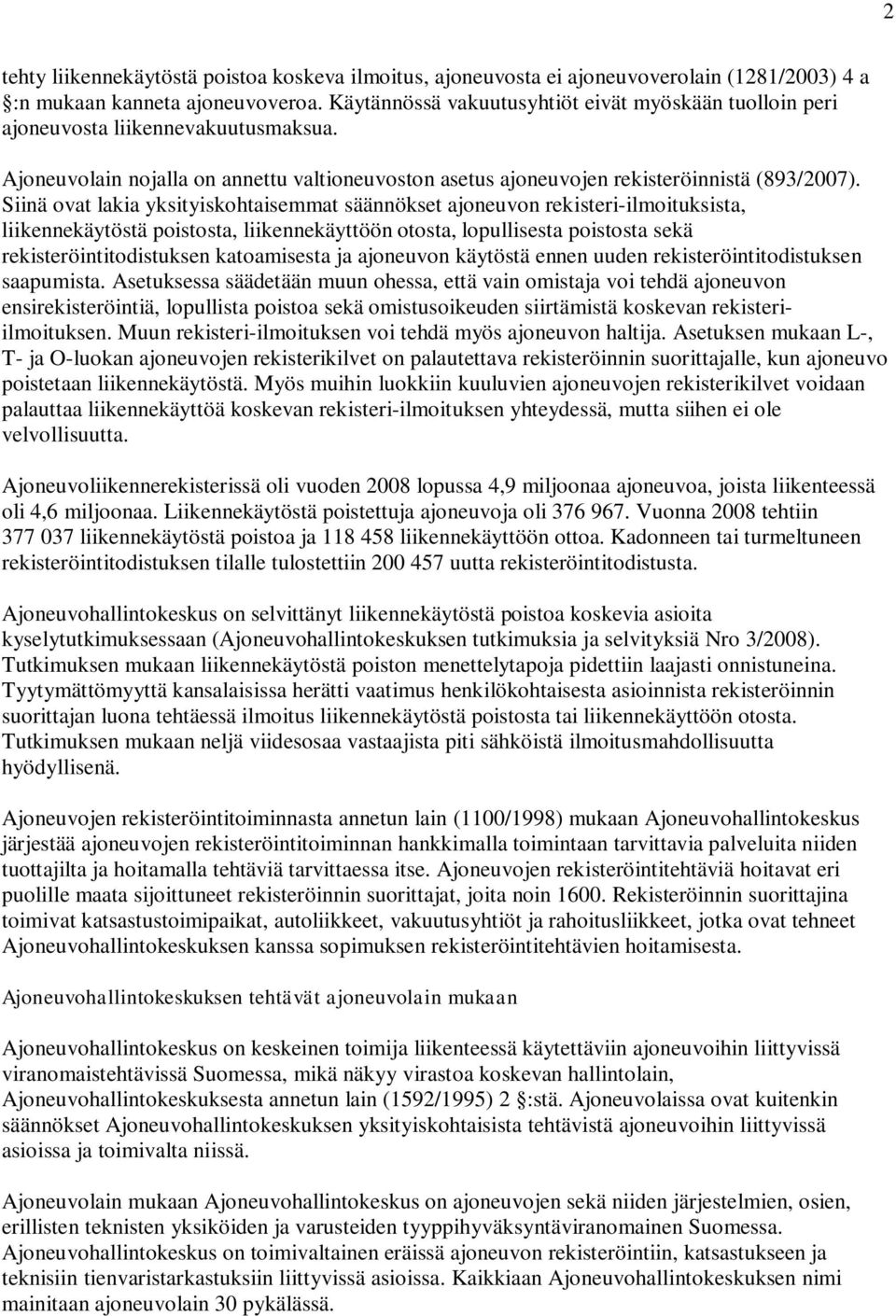 Siinä ovat lakia yksityiskohtaisemmat säännökset ajoneuvon rekisteri-ilmoituksista, liikennekäytöstä poistosta, liikennekäyttöön otosta, lopullisesta poistosta sekä rekisteröintitodistuksen