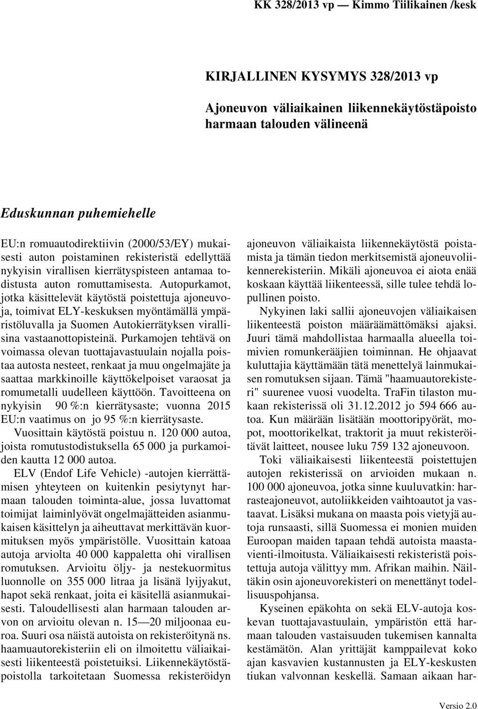 Autopurkamot, jotka käsittelevät käytöstä poistettuja ajoneuvoja, toimivat ELY-keskuksen myöntämällä ympäristöluvalla ja Suomen Autokierrätyksen virallisina vastaanottopisteinä.