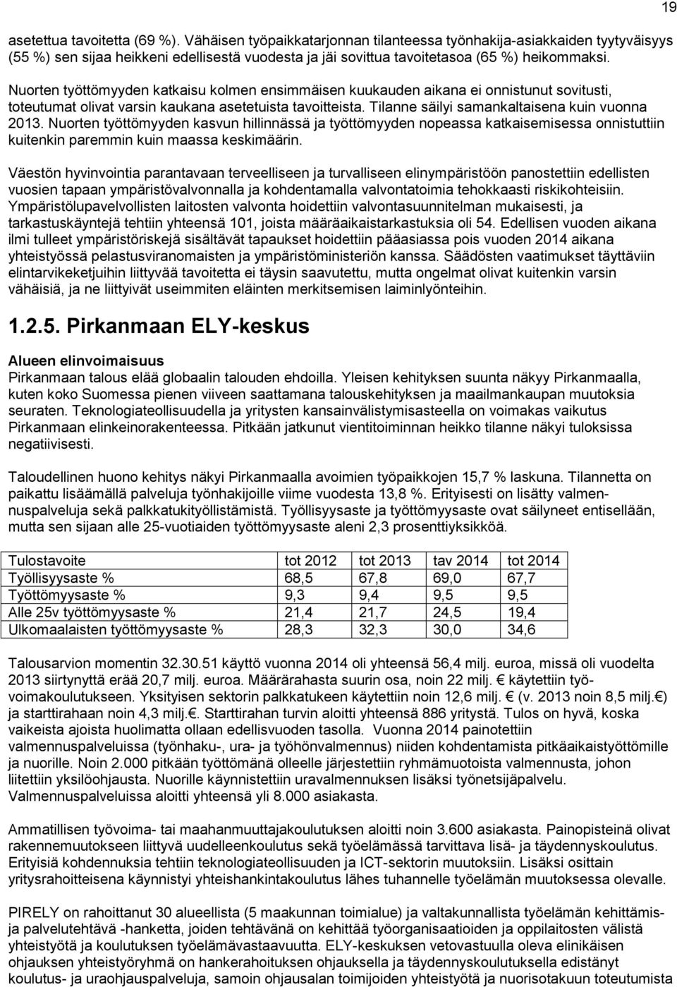 Nuorten työttömyyden kasvun hillinnässä ja työttömyyden nopeassa katkaisemisessa onnistuttiin kuitenkin paremmin kuin maassa keskimäärin.