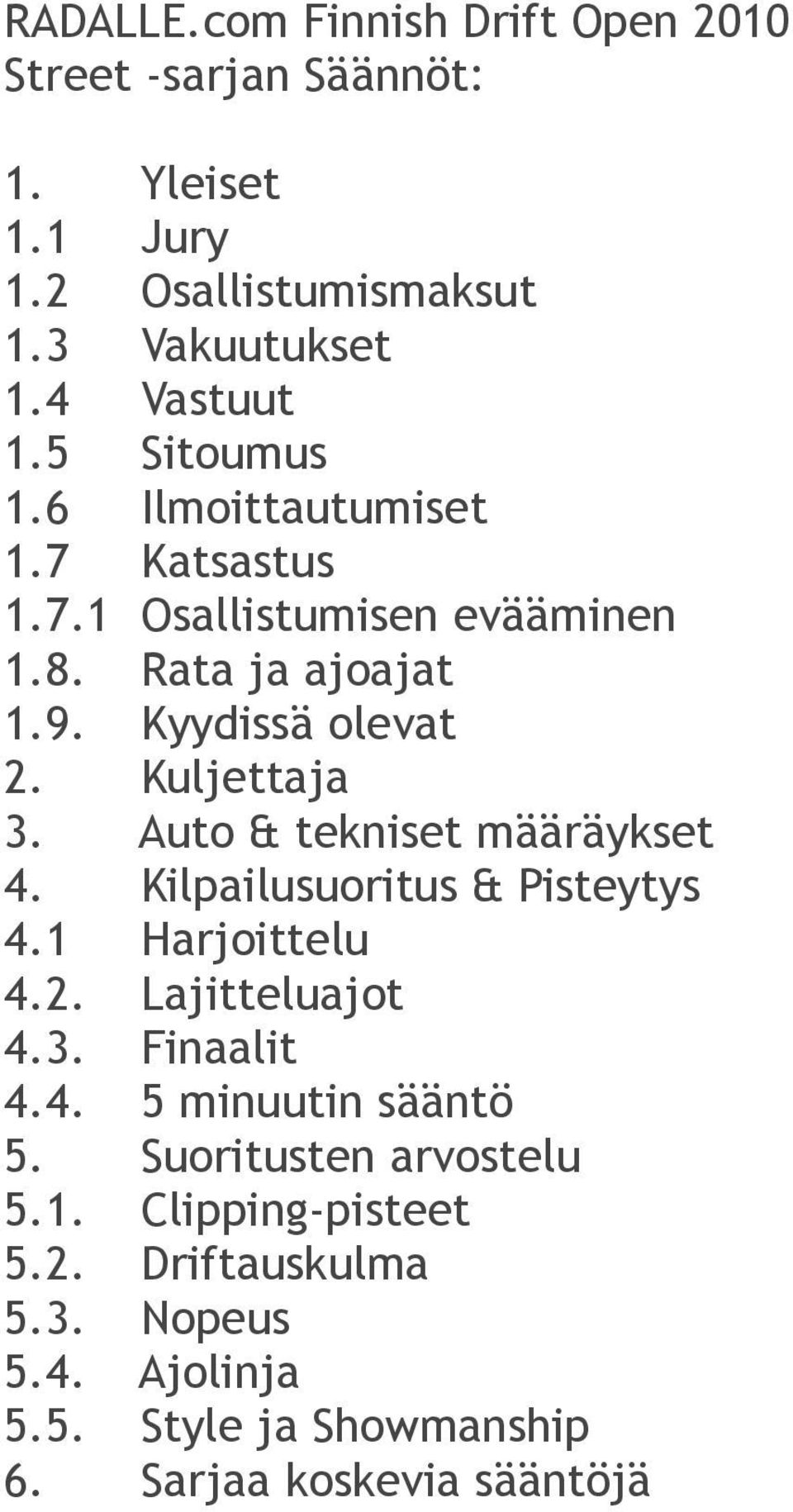 Auto & tekniset määräykset 4. Kilpailusuoritus & Pisteytys 4.1 Harjoittelu 4.2. Lajitteluajot 4.3. Finaalit 4.4. 5 minuutin sääntö 5.