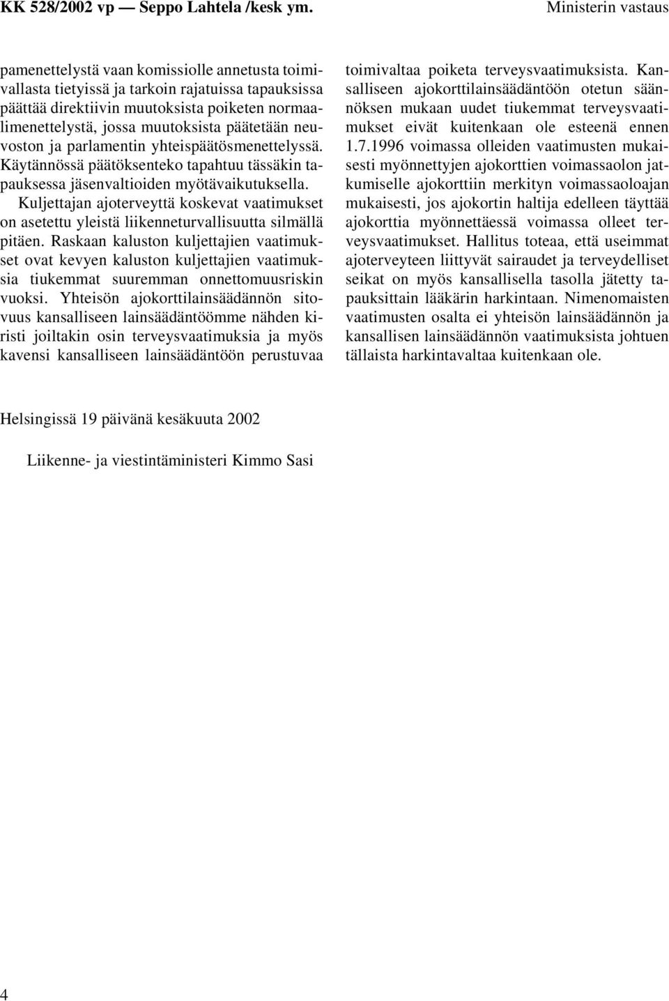 Kuljettajan ajoterveyttä koskevat vaatimukset on asetettu yleistä liikenneturvallisuutta silmällä pitäen.