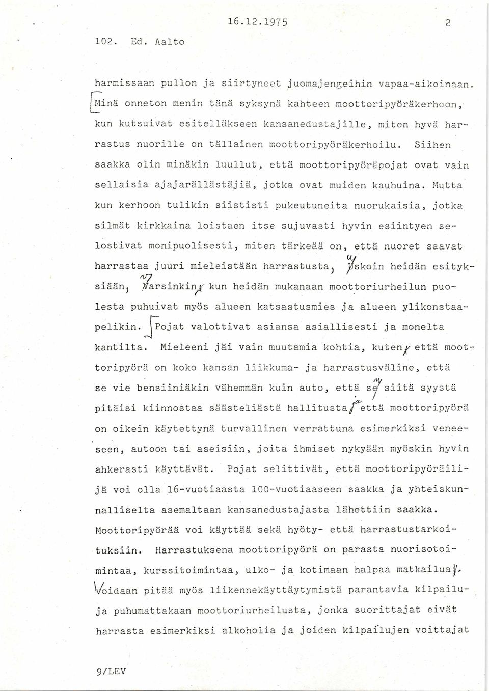 Siihen saakka olin minäkin luullut, että moottoripyöräpojat ovat vain sellaisia ajajarällästäjiä, jotka ovat muiden kauhuina.