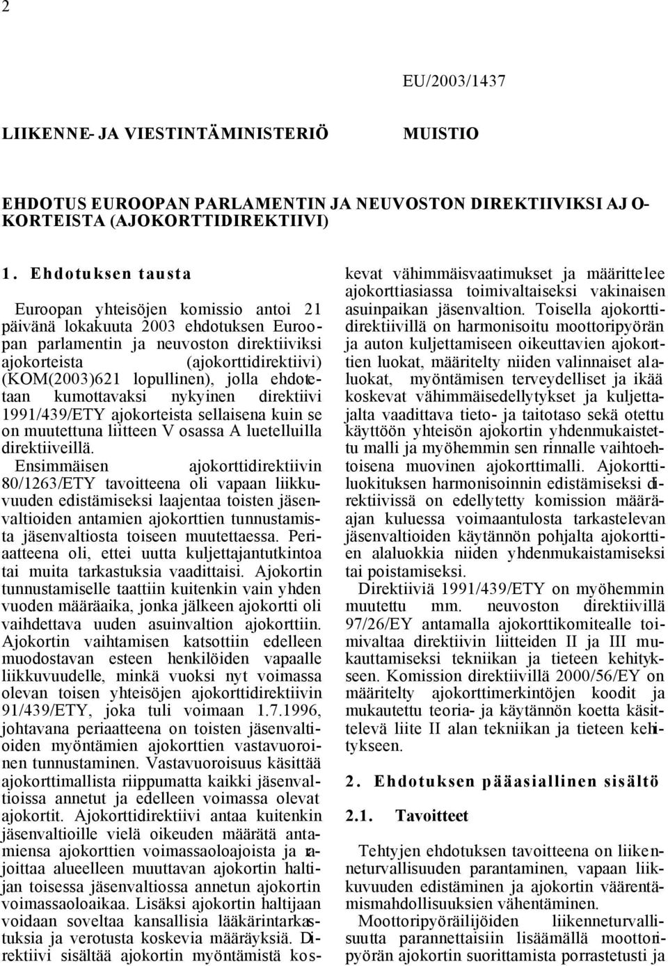 jolla ehdotetaan kumottavaksi nykyinen direktiivi 1991/439/ETY ajokorteista sellaisena kuin se on muutettuna liitteen V osassa A luetelluilla direktiiveillä.