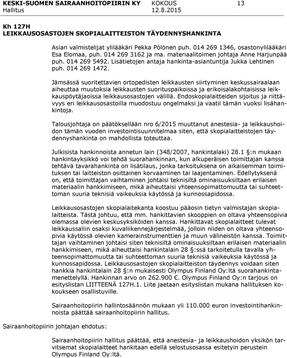 Jämsässä suoritettavien ortopedisten leikkausten siirtyminen keskussairaalaan aiheuttaa muutoksia leikkausten suorituspaikoissa ja erikoisalakohtaisissa leikkauspöytäjaoissa leikkausosastojen välillä.