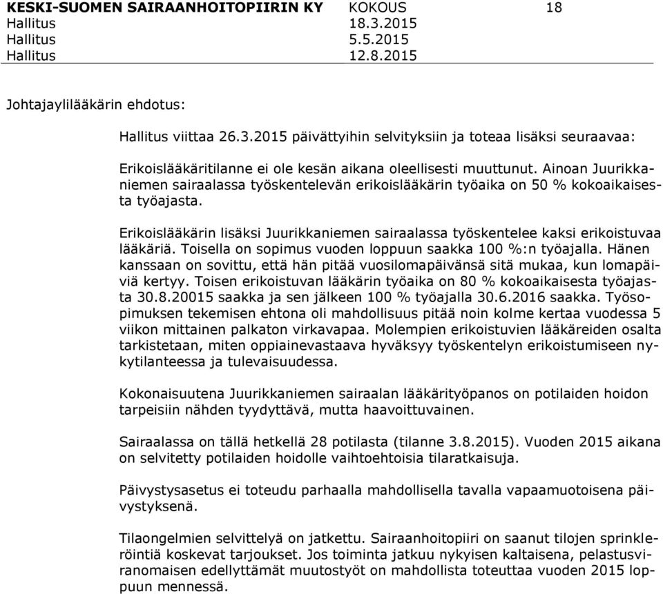 Toisella on sopimus vuoden loppuun saakka 100 %:n työajalla. Hänen kanssaan on sovittu, että hän pitää vuosilomapäivänsä sitä mukaa, kun lomapäiviä kertyy.