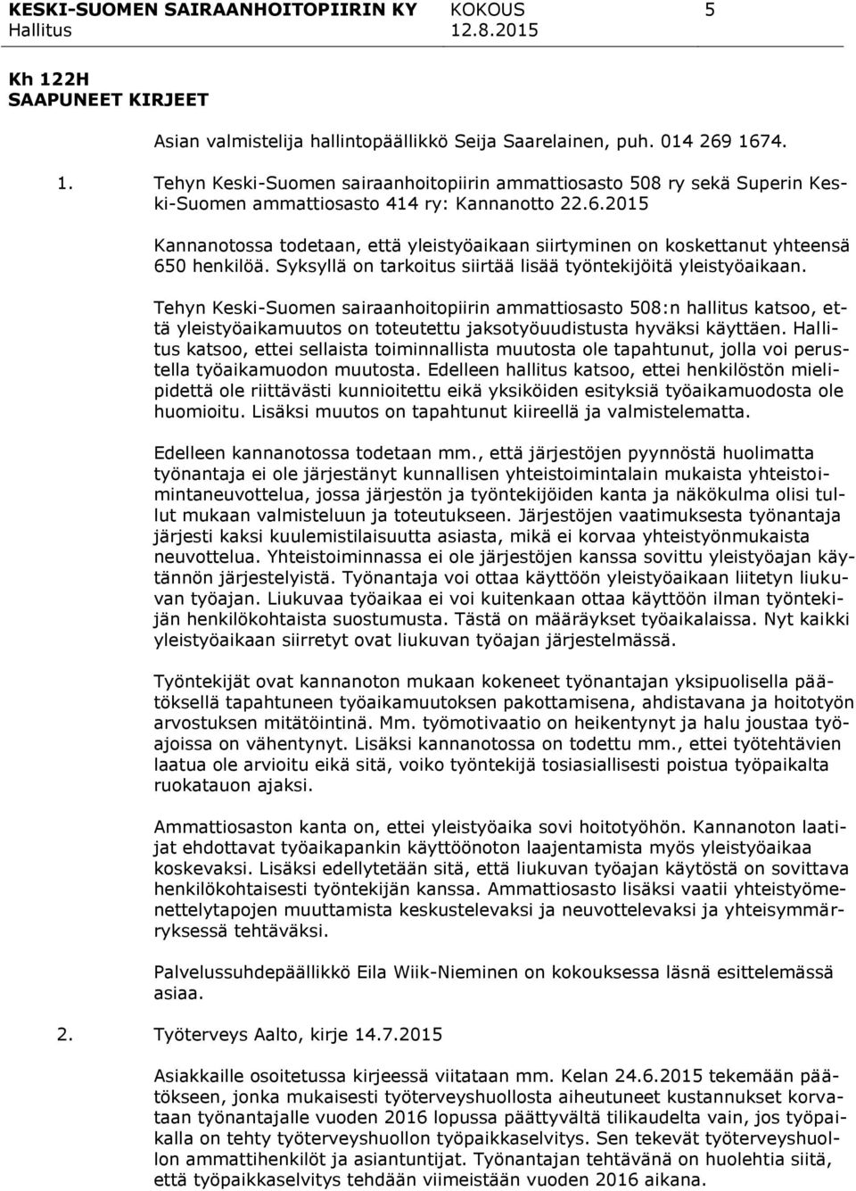 Tehyn Keski-Suomen sairaanhoitopiirin ammattiosasto 508:n hallitus katsoo, että yleistyöaikamuutos on toteutettu jaksotyöuudistusta hyväksi käyttäen.