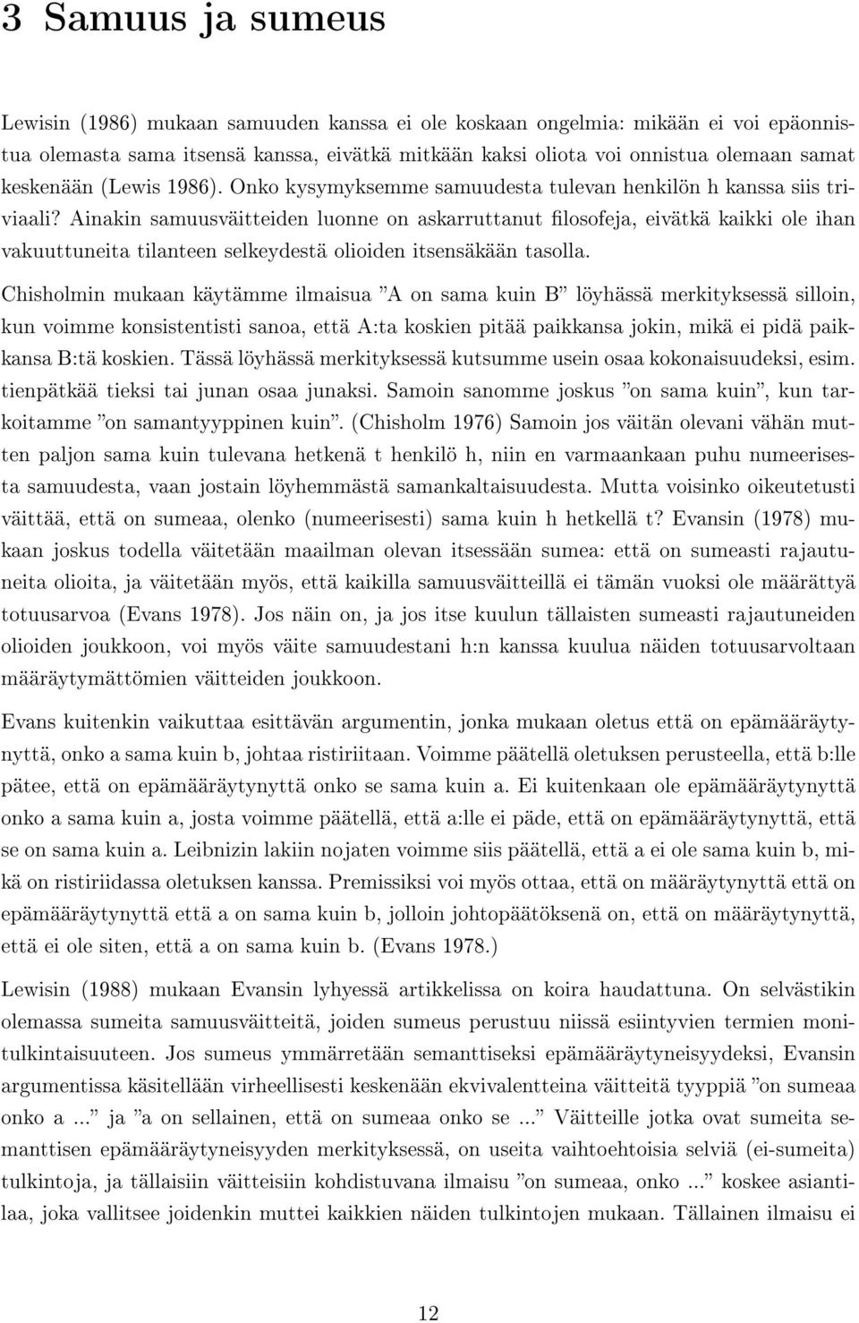 Ainakin samuusväitteiden luonne on askarruttanut losofeja, eivätkä kaikki ole ihan vakuuttuneita tilanteen selkeydestä olioiden itsensäkään tasolla.