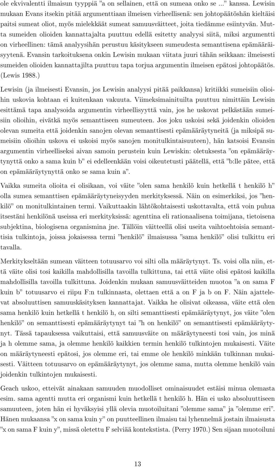 Mutta sumeiden olioiden kannattajalta puuttuu edellä esitetty analyysi siitä, miksi argumentti on virheellinen: tämä analyysihän perustuu käsitykseen sumeudesta semanttisena epämääräisyytenä.