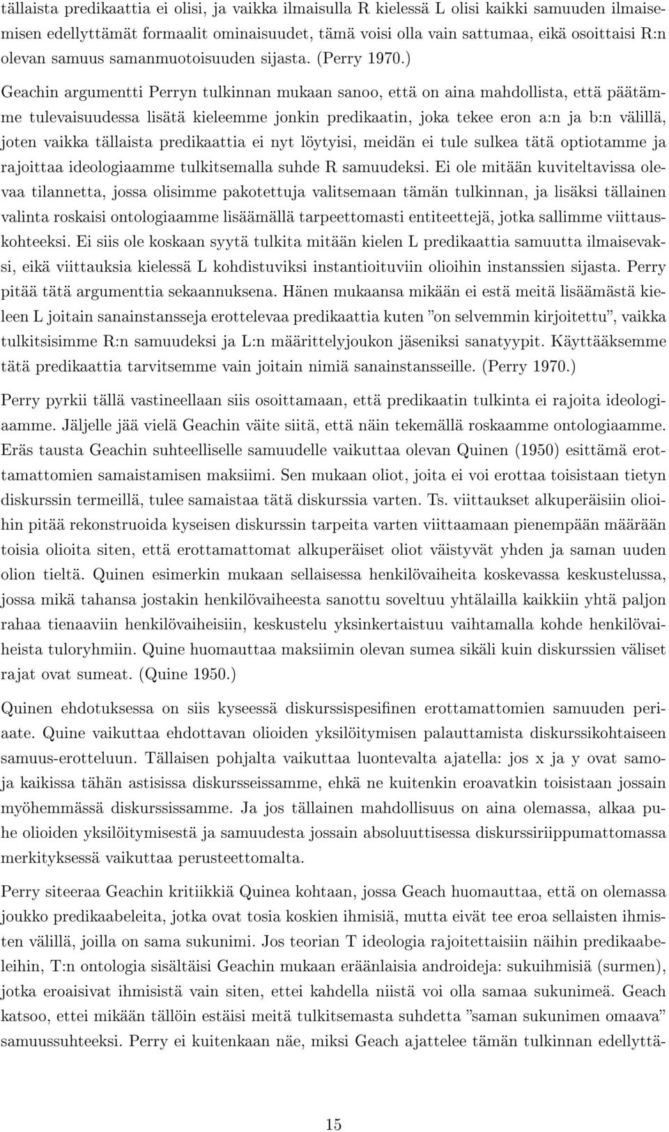 ) Geachin argumentti Perryn tulkinnan mukaan sanoo, että on aina mahdollista, että päätämme tulevaisuudessa lisätä kieleemme jonkin predikaatin, joka tekee eron a:n ja b:n välillä, joten vaikka