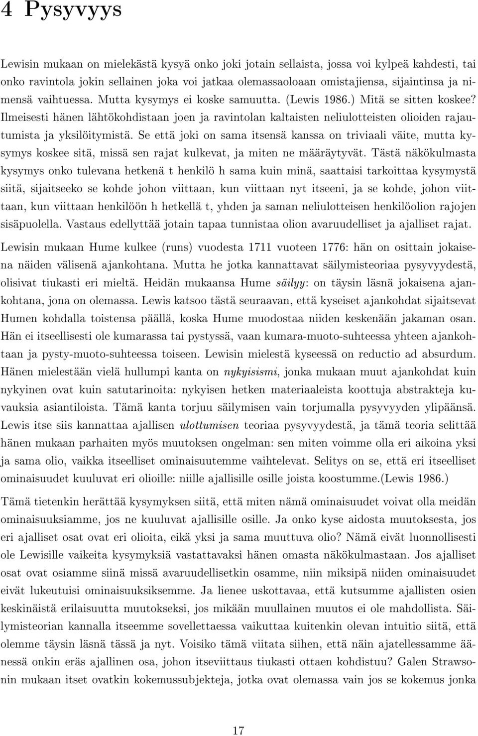 Ilmeisesti hänen lähtökohdistaan joen ja ravintolan kaltaisten neliulotteisten olioiden rajautumista ja yksilöitymistä.