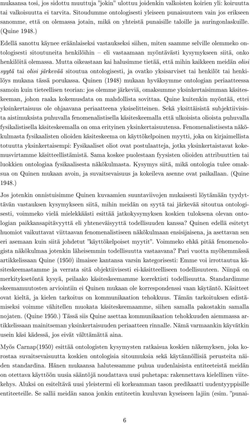 ) Edellä sanottu käynee eräänlaiseksi vastaukseksi siihen, miten saamme selville olemmeko ontologisesti sitoutuneita henkilöihin eli vastaamaan myöntävästi kysymykseen siitä, onko henkilöitä olemassa.