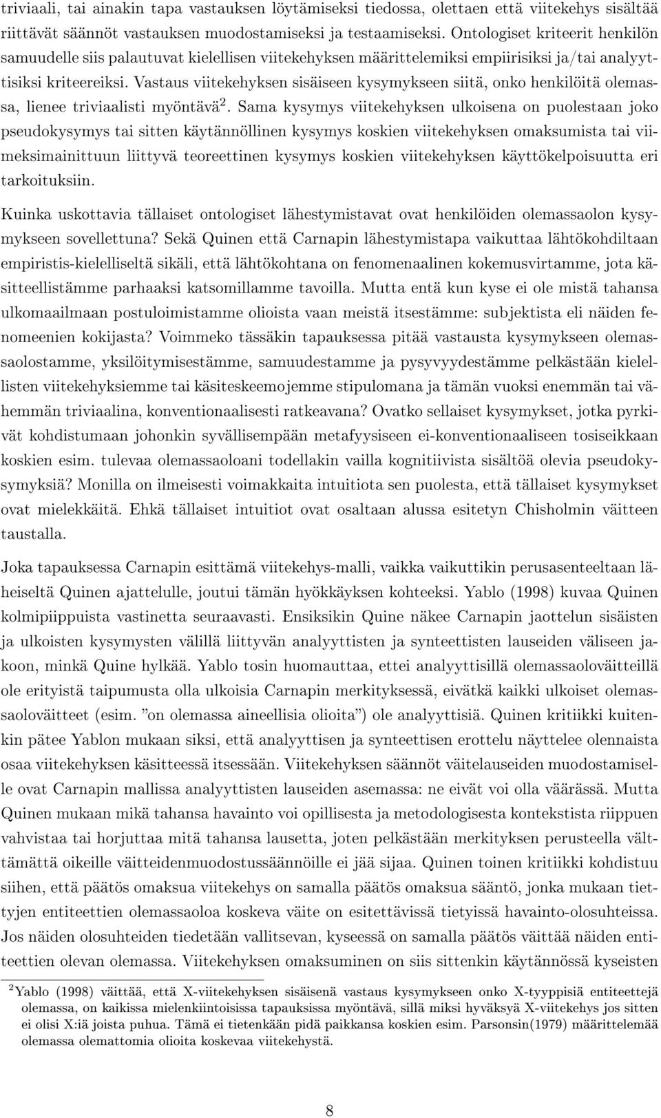 Vastaus viitekehyksen sisäiseen kysymykseen siitä, onko henkilöitä olemassa, lienee triviaalisti myöntävä 2.