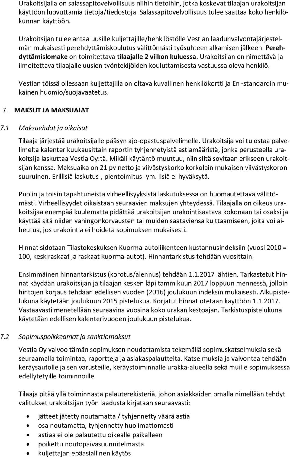 Urakoitsijan tulee antaa uusille kuljettajille/henkilöstölle Vestian laadunvalvontajärjestelmän mukaisesti perehdyttämiskoulutus välittömästi työsuhteen alkamisen jälkeen.