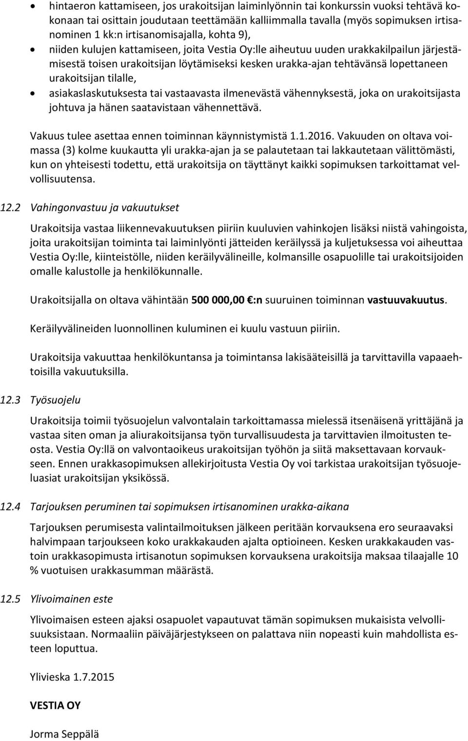 urakoitsijan tilalle, asiakaslaskutuksesta tai vastaavasta ilmenevästä vähennyksestä, joka on urakoitsijasta johtuva ja hänen saatavistaan vähennettävä.