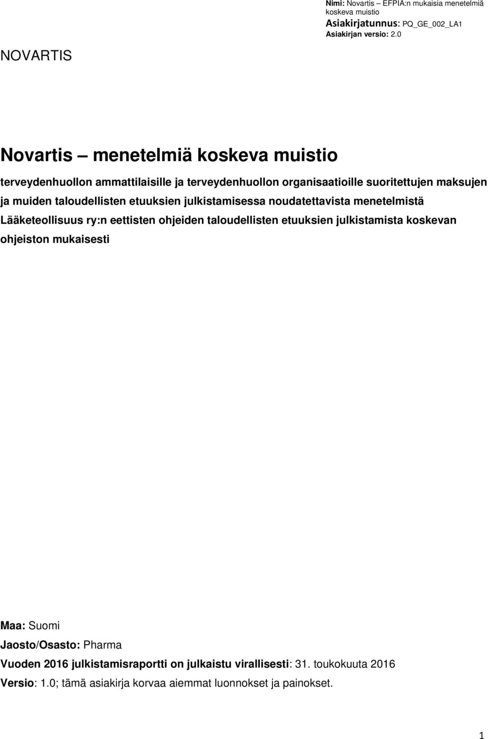 taloudellisten etuuksien julkistamista koskevan ohjeiston mukaisesti Maa: Suomi Jaosto/Osasto: Pharma Vuoden 2016