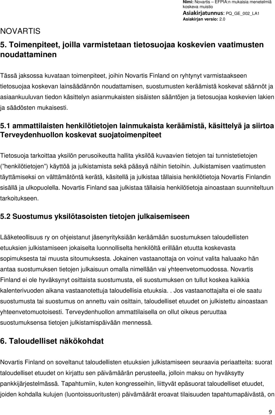 1 ammattilaisten henkilötietojen lainmukaista keräämistä, käsittelyä ja siirtoa Terveydenhuollon koskevat suojatoimenpiteet Tietosuoja tarkoittaa yksilön perusoikeutta hallita yksilöä kuvaavien