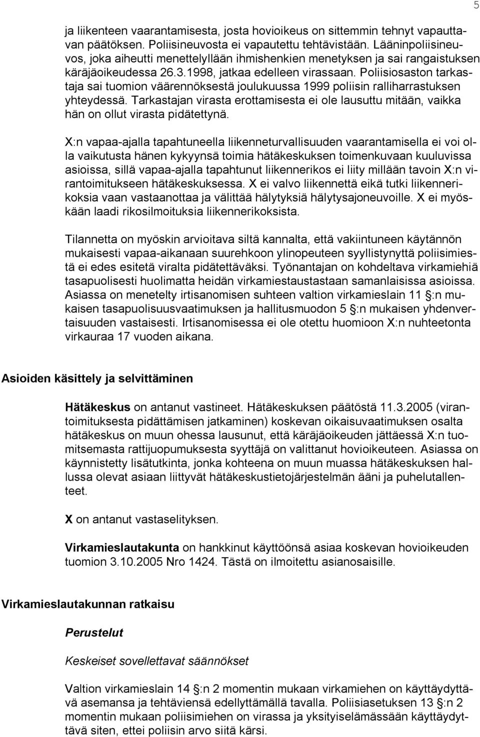 Poliisiosaston tarkastaja sai tuomion väärennöksestä joulukuussa 1999 poliisin ralliharrastuksen yhteydessä.