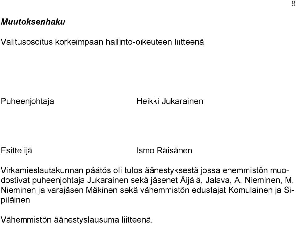enemmistön muodostivat puheenjohtaja Jukarainen sekä jäsenet Äijälä, Jalava, A. Nieminen, M.