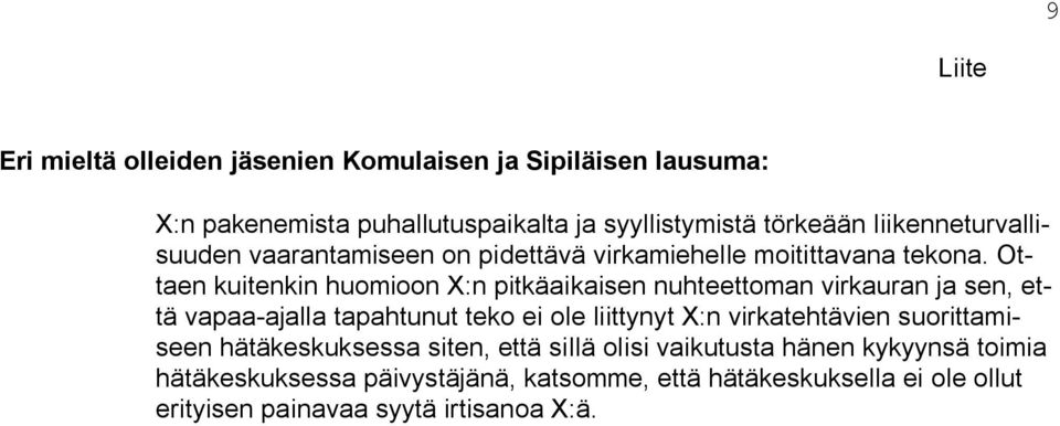 Ottaen kuitenkin huomioon X:n pitkäaikaisen nuhteettoman virkauran ja sen, että vapaa-ajalla tapahtunut teko ei ole liittynyt X:n