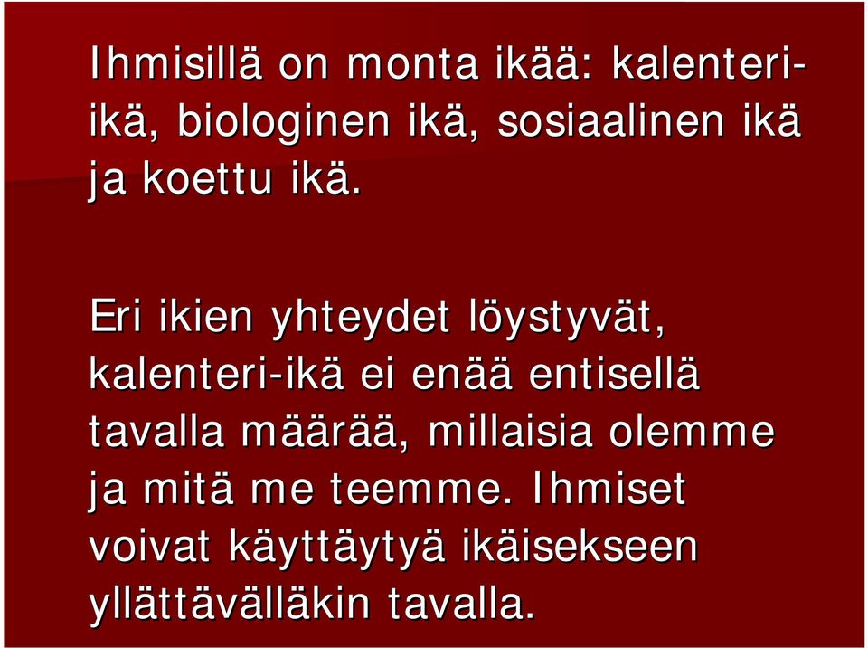 Eri ikien yhteydet löystyvl ystyvät, t, kalenteri-ik ikä ei enää entisellä