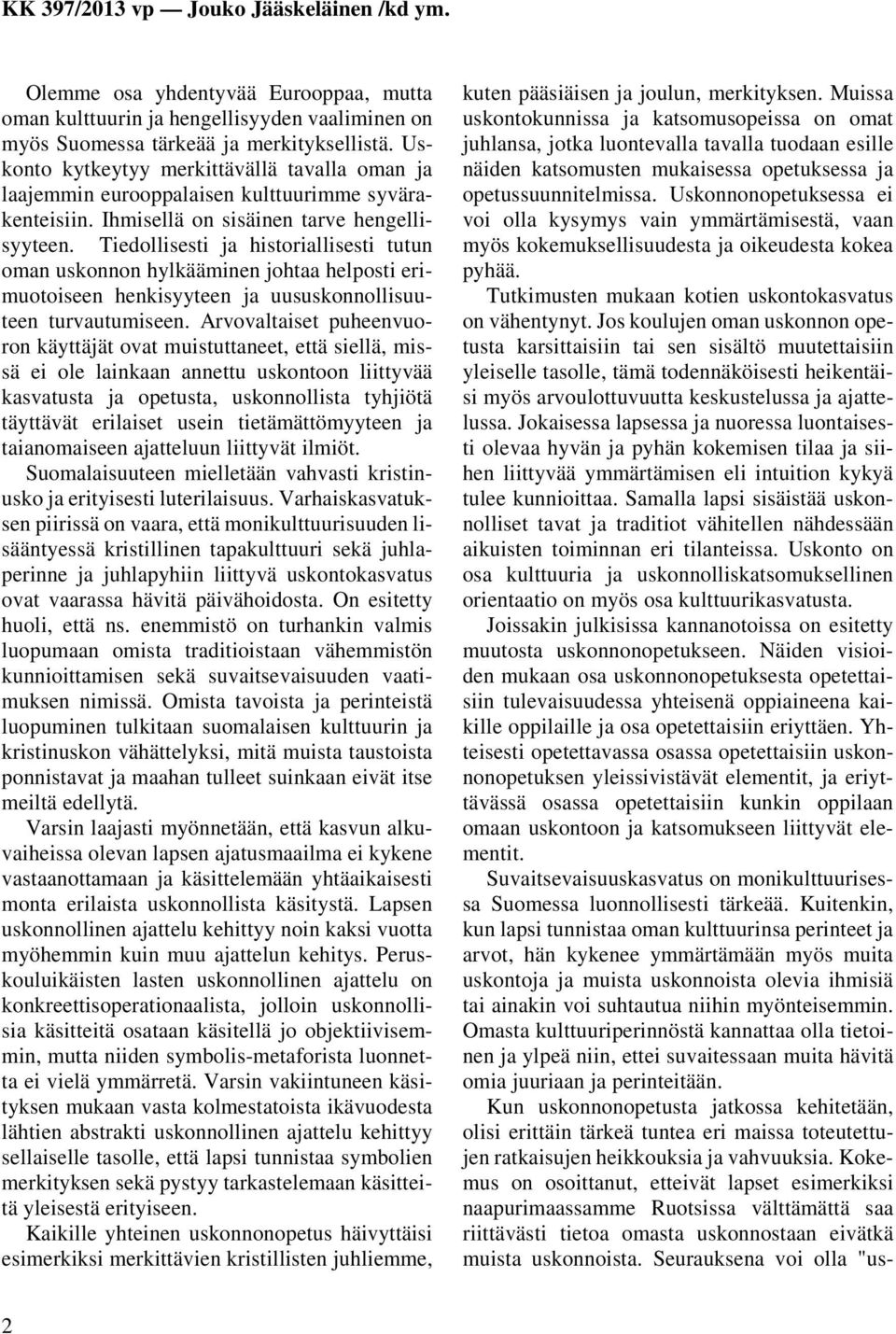Tiedollisesti ja historiallisesti tutun oman uskonnon hylkääminen johtaa helposti erimuotoiseen henkisyyteen ja uususkonnollisuuteen turvautumiseen.