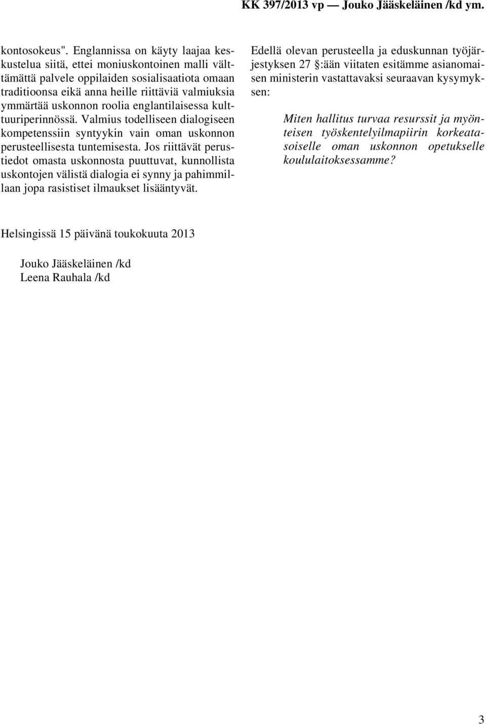 roolia englantilaisessa kulttuuriperinnössä. Valmius todelliseen dialogiseen kompetenssiin syntyykin vain oman uskonnon perusteellisesta tuntemisesta.