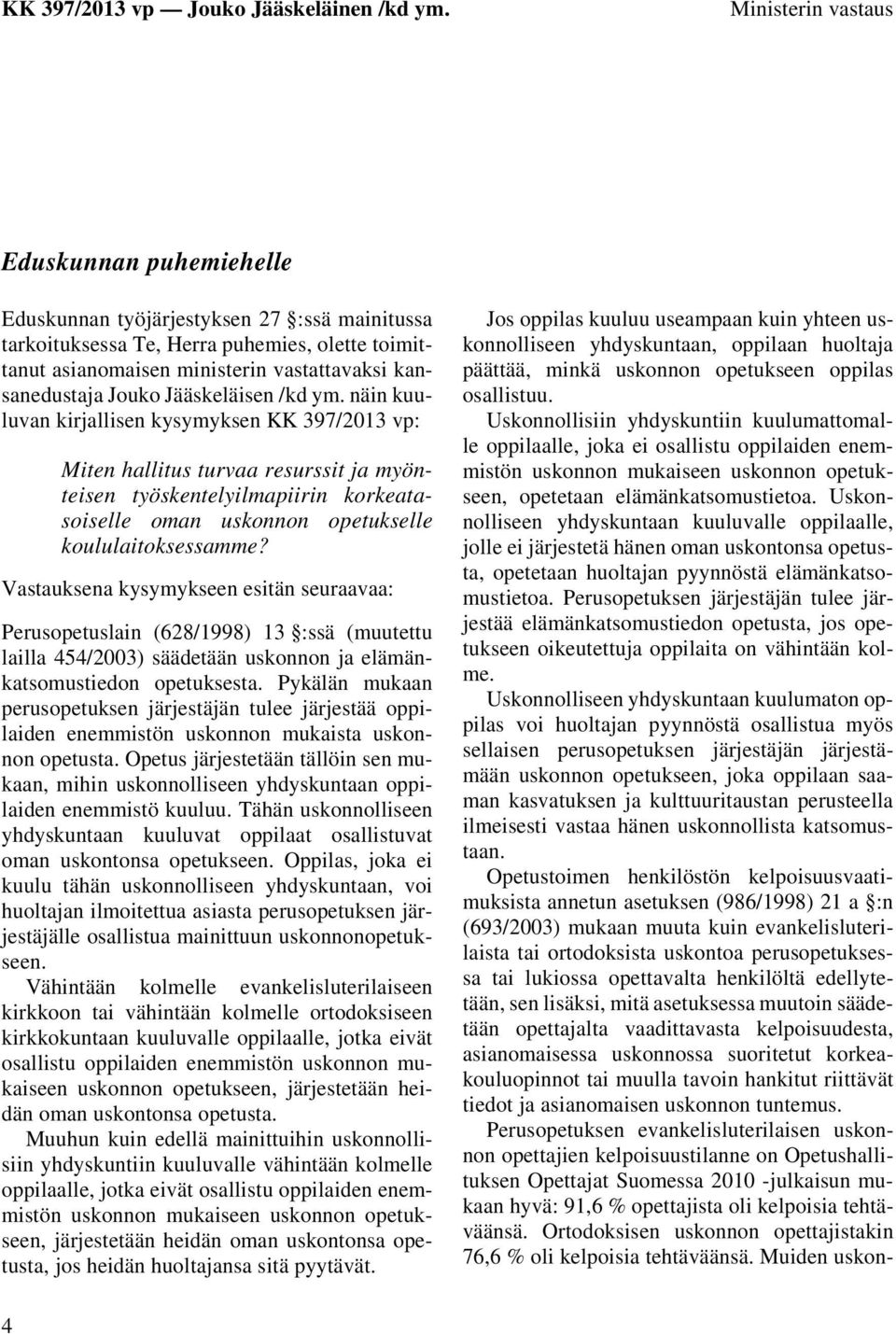 näin kuuluvan kirjallisen kysymyksen KK 397/2013 vp: Miten hallitus turvaa resurssit ja myönteisen työskentelyilmapiirin korkeatasoiselle oman uskonnon opetukselle koululaitoksessamme?