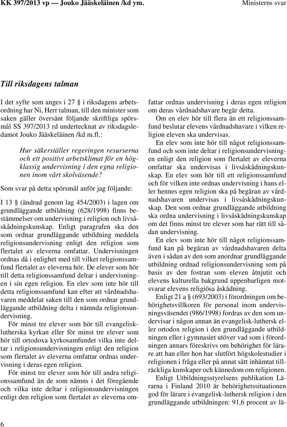 : Hur säkerställer regeringen resurserna och ett positivt arbetsklimat för en högklassig undervisning i den egna religionen inom vårt skolväsende?