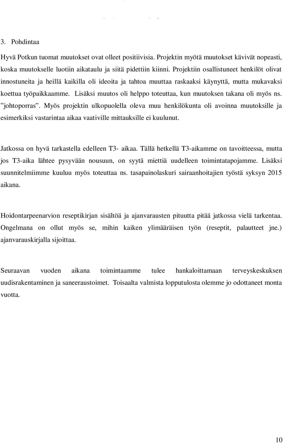 Lisäksi muutos oli helppo toteuttaa, kun muutoksen takana oli myös ns. johtoporras.