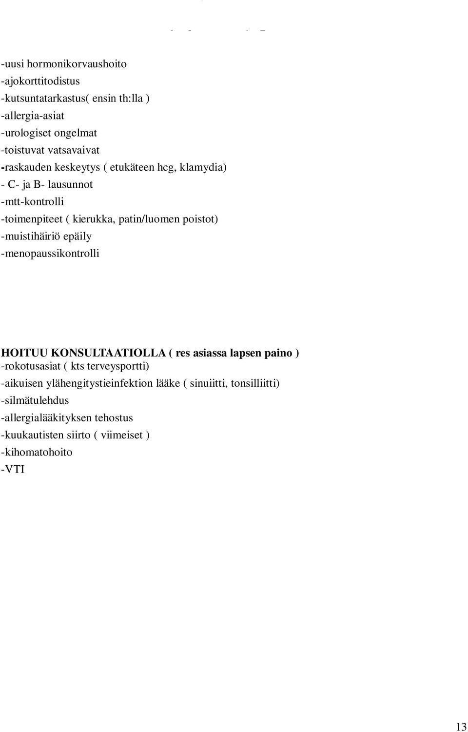 -muistihäiriö epäily -menopaussikontrolli HOITUU KONSULTAATIOLLA ( res asiassa lapsen paino ) -rokotusasiat ( kts terveysportti) -aikuisen