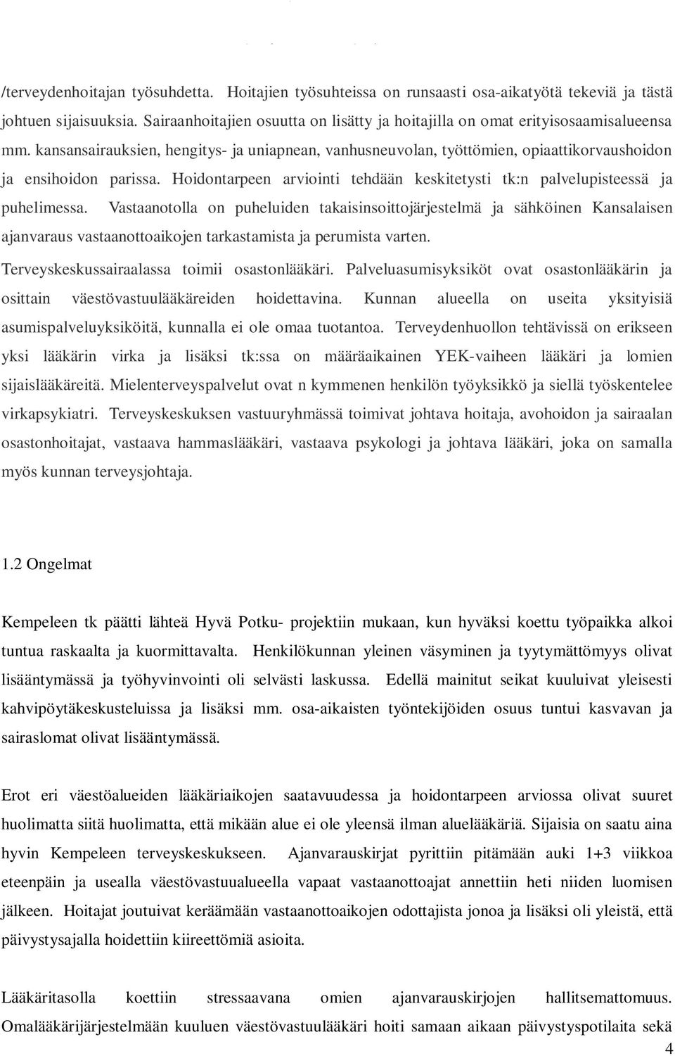 Hoidontarpeen arviointi tehdään keskitetysti tk:n palvelupisteessä ja puhelimessa.